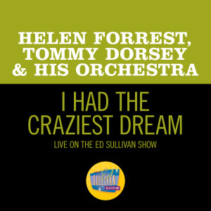 อัลบัม I Had The Craziest Dream (Live On The Ed Sullivan Show, September 29, 1963) ศิลปิน Tommy Dorsey & His Orchestra with Connie Haines