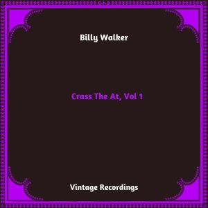 Billy Walker的专辑Crass The At, Vol. 1 (Hq Remastered 2024)
