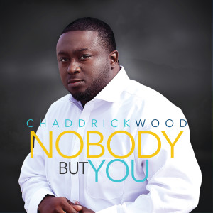 收聽Chaddrick Wood的Nobody But You歌詞歌曲