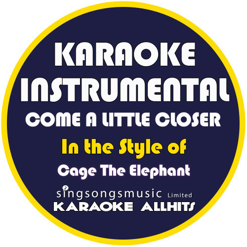 Come a Little Closer (In the Style of Cage the Elephant) [Karaoke Instrumental Version] (Karaoke Instrumental Version)