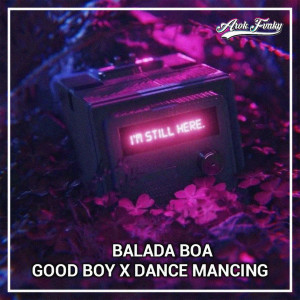 Album Balada Boa x Good Boy x Dance Mancing (Remix) from Arok Fvnky