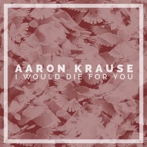 ดาวน์โหลดและฟังเพลง I Would Die 4 U (feat. Liza Anne) พร้อมเนื้อเพลงจาก Aaron Krause