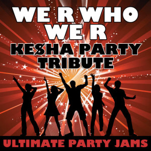 ดาวน์โหลดและฟังเพลง We R Who We R (Ke$ha Party Tribute) พร้อมเนื้อเพลงจาก Ultimate Party Jams