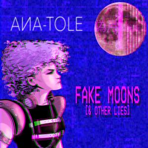 Ana-Tole的專輯Fake Moons (& Other Lies)