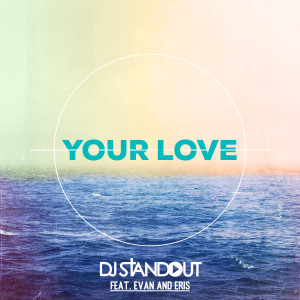 อัลบัม Your Love (feat. Evan and Eris) ศิลปิน DJ Standout