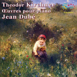 อัลบัม Theodor Kirchner, œuvres pour piano ศิลปิน Jean Dubé