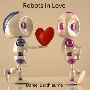 收听Daniel Berthiaume的Robots in Love歌词歌曲