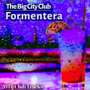 Various Artists的專輯The Big City Club: Formentera - 20 Dj Club Mix