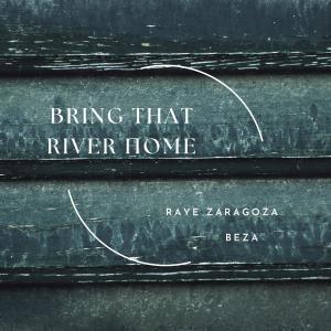 收聽Raye Zaragoza的Bring That River Home歌詞歌曲