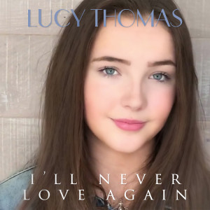 Listen to I'll Never Love Again song with lyrics from Lucy Thomas