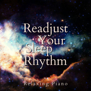 Relax α Wave的專輯Readjust Your Sleep Rhythm - Relaxing Piano