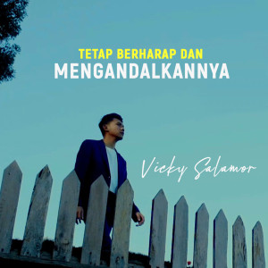 Dengarkan Tetap Berharap dan Mengandalkan-Nya lagu dari Vicky Salamor dengan lirik