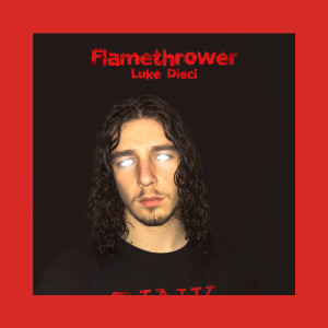 ดาวน์โหลดและฟังเพลง Flamethrower (Explicit) พร้อมเนื้อเพลงจาก Luke Dieci