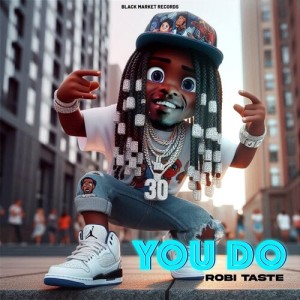 Listen to You Do song with lyrics from Robi Taste