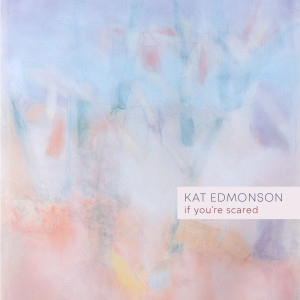 Dengarkan If You're Scared lagu dari Kat Edmonson dengan lirik
