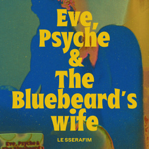 LE SSERAFIM的專輯Eve, Psyche & the Bluebeard’s wife (English Ver.)
