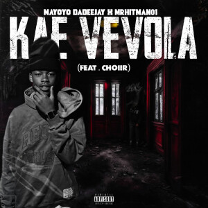收聽Mayoyo Dadeejay的Kae Vevola (Explicit)歌詞歌曲