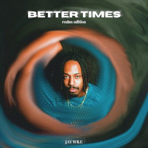 Album BETTER TIMES (REDUX VERSION) (Explicit) from Jay Wile
