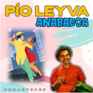 Pío Leyva的專輯Anabacoa (Remastered)