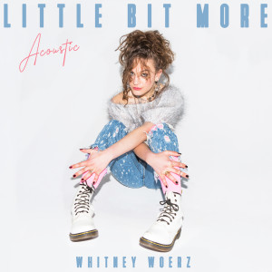 Album Little Bit More (Acoustic) oleh Whitney Woerz