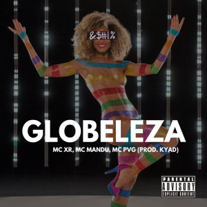 ดาวน์โหลดและฟังเพลง GLOBELEZA พร้อมเนื้อเพลงจาก Mc XR