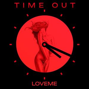 收听LOVEME的Time Out (Explicit)歌词歌曲