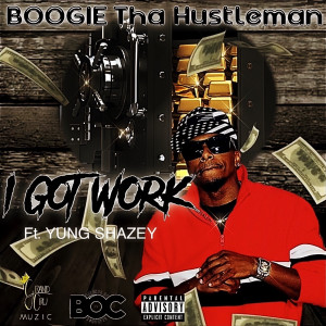 Listen to I Got Work (Explicit) song with lyrics from BOOGIE THA HUSTLEMAN