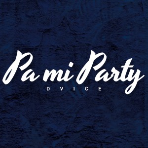 DVICE的專輯Pa Mi Party (Explicit)