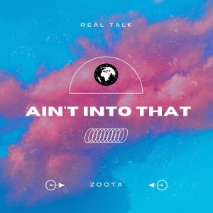 Dengarkan lagu Ain't Into That (Explicit) nyanyian Zoota dengan lirik