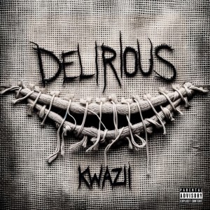 Listen to Delirious (Explicit) song with lyrics from Kwazii