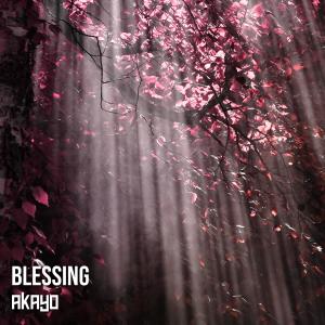 ดาวน์โหลดและฟังเพลง Blessing พร้อมเนื้อเพลงจาก Akayo