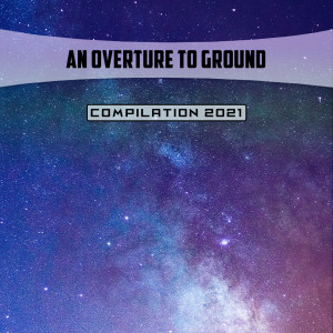 Various的专辑An Overture To Ground Compilation 2021