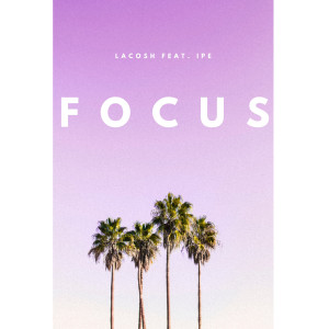 ดาวน์โหลดและฟังเพลง Focus พร้อมเนื้อเพลงจาก Lacosh