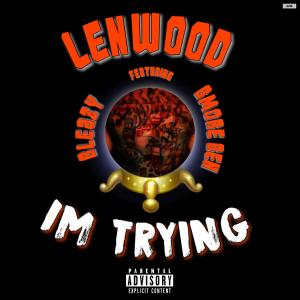 Dengarkan lagu Im Trying(feat. Bleazy & BMore Ben) (Explicit) nyanyian Lenwood dengan lirik