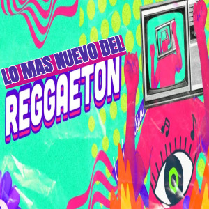Lo Mas Nuevo del Reggaetón dari DJ Reggae