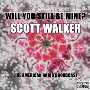Scott Walker的專輯Will You Still be Mine? (Live)