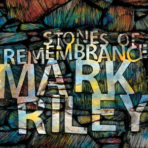 Album Stones of Remembrance from Mark Riley