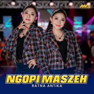 Dengarkan lagu Ngopi Maszeh nyanyian Ratna Antika dengan lirik