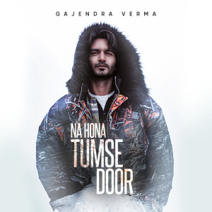 Listen to Na Hona Tumse Door song with lyrics from Gajendra Verma