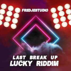 Listen to Last Break up Lucky Riddim song with lyrics from Fredjestudio