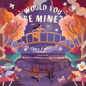 ดาวน์โหลดและฟังเพลง Would You Be Mine? พร้อมเนื้อเพลงจาก Dua Empat