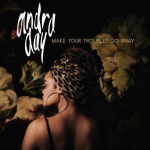 อัลบัม Make Your Troubles Go Away ศิลปิน Andra Day