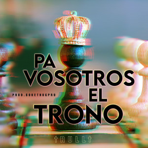 Listen to Pa Vosotros el Trono (Explicit) song with lyrics from Rull