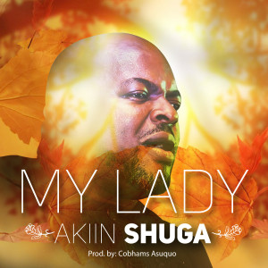 ดาวน์โหลดและฟังเพลง My Lady พร้อมเนื้อเพลงจาก Akiin Shuga