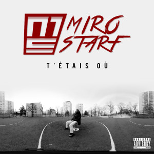收聽Miro Starf的T'étais où (Explicit)歌詞歌曲
