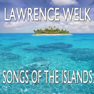Songs Of The Islands dari Lawrence Welk & His Orchestra