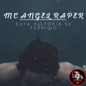 收聽MC ANGEL RAPER的Esta Historia Se Terminó歌詞歌曲