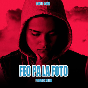 Listen to Feo Pa La Foto (Explicit) song with lyrics from David Rone