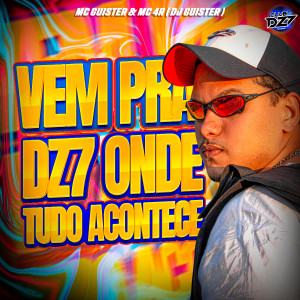 收听MC GUISTER的VEM PRA DZ7 ONDE TUDO ACONTECE (Explicit)歌词歌曲