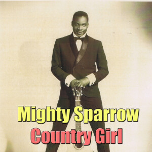 收聽The Mighty Sparrow的Country Girl歌詞歌曲